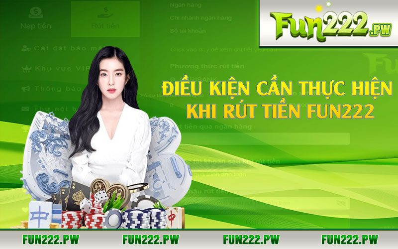 Điều kiện cần thực hiện khi rút tiền Fun222