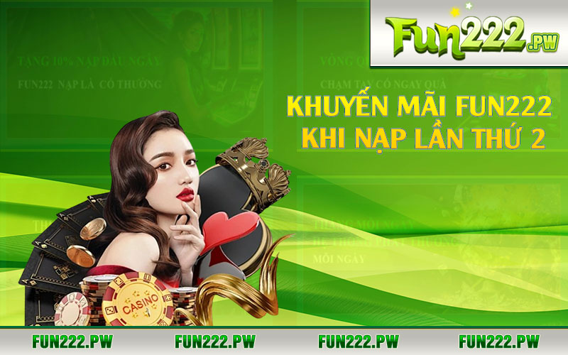 Khuyến mãi Fun222 khi nạp lần thứ 2