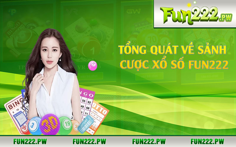 Tổng quát về sảnh cược xổ số Fun222